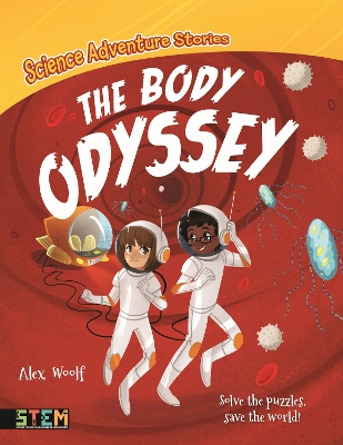 Science Adventure Stories: The Body Odyssey: Solve the Puzzles, Save the World! by Alex Woolf