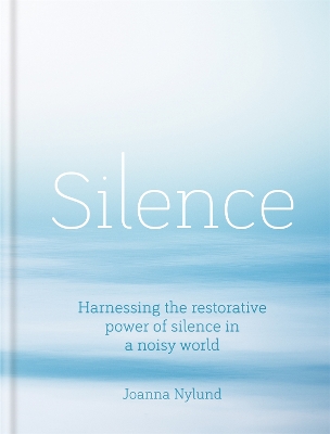 Silence: Harnessing the restorative power of silence in a noisy world book