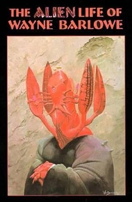 The Alien Life of Wayne Barlowe by Wayne Barlowe