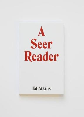 Ed Atkins: A Seer Reader book