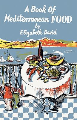 A A Book of Mediterranean Food by Elizabeth David