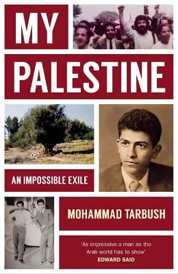 My Palestine: An Impossible Exile by Mohammad Tarbush