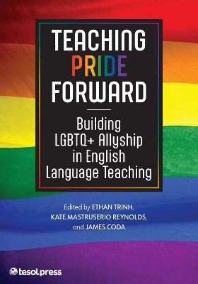 Teaching Pride Forward: Building LGBTQ+ Allyship in English Language Teaching book