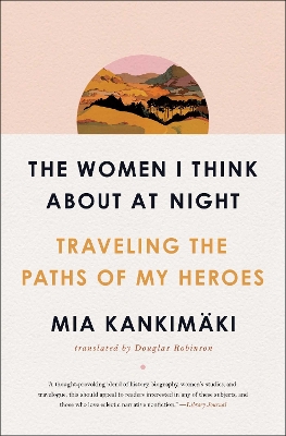 The Women I Think About at Night: Traveling the Paths of My Heroes book