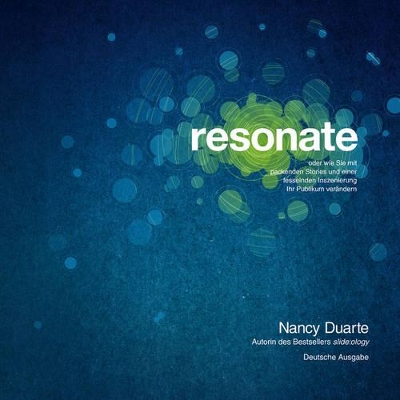 resonate: oder wie Sie mit packenden Storys und einer fesselnden Inszenierung Ihr Publikum verändern by Nancy Duarte