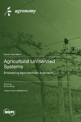 Agricultural Unmanned Systems: Empowering Agriculture with Automation book