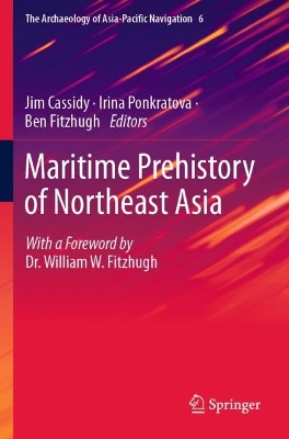 Maritime Prehistory of Northeast Asia: With a Foreword by Dr. William W. Fitzhugh by Jim Cassidy