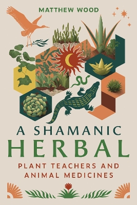 A Shamanic Herbal: Plant Teachers and Animal Medicines book