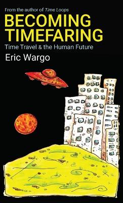 Becoming Timefaring: Time Travel & the Human Future book