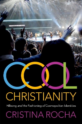 Cool Christianity: Hillsong and the Fashioning of Cosmopolitan Identities book