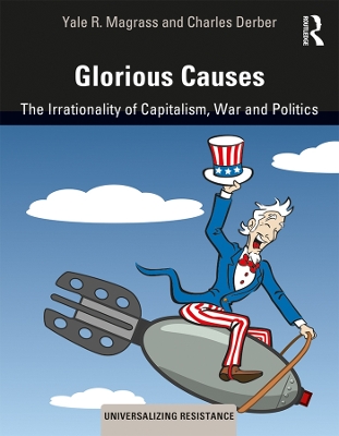 Glorious Causes: The Irrationality of Capitalism, War and Politics book