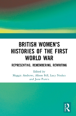 British Women's Histories of the First World War: Representing, Remembering, Rewriting book