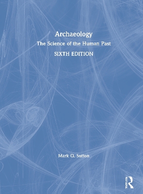 Archaeology: The Science of the Human Past by Mark Q. Sutton