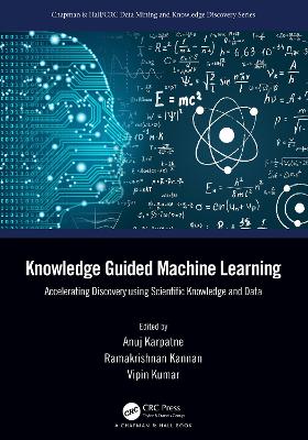 Knowledge Guided Machine Learning: Accelerating Discovery using Scientific Knowledge and Data book