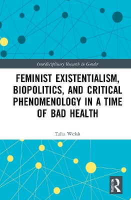 Feminist Existentialism, Biopolitics, and Critical Phenomenology in a Time of Bad Health book