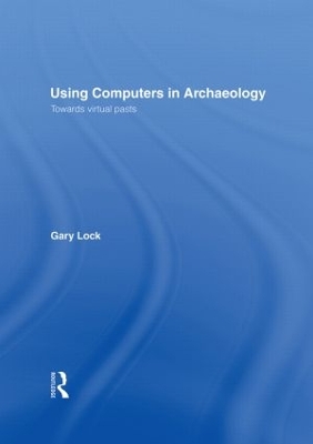 Using Computers in Archaeology by Gary Lock