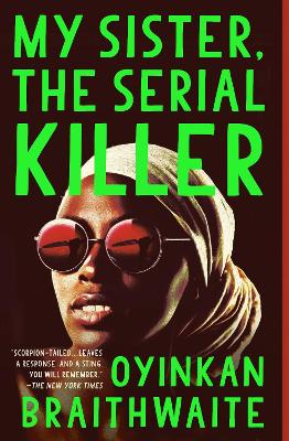 My Sister, the Serial Killer: A Novel by Oyinkan Braithwaite