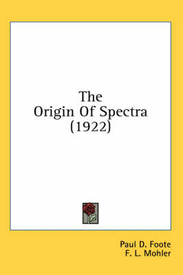 The Origin Of Spectra (1922) by Paul D Foote
