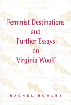 Feminist Destinations and Further Essays on Virginia Woolf by Rachel Bowlby