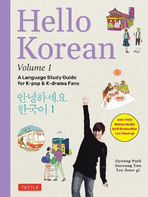 Hello Korean Volume 1: A Language Study Guide for K-Pop and K-Drama Fans with Online Audio Recordings by K-Drama Star Lee Joon-gi!: Volume 1 book