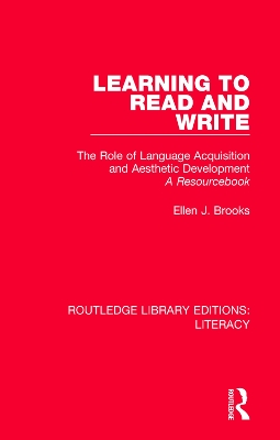 Learning to Read and Write: The Role of Language Acquisition and Aesthetic Development: A Resourcebook by Ellen J. Brooks