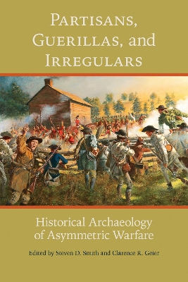 Partisans, Guerillas, and Irregulars: Historical Archaeology of Asymmetric Warfare book