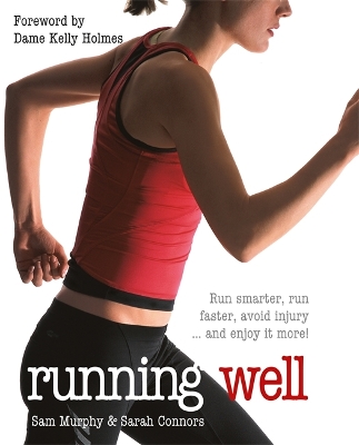 Running Well: Run Smarter, Run Faster, Avoid Injury and Enjoy it More by Sam Murphy