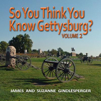 So You Think You Know Gettysburg? Volume 2 by James Gindlesperger