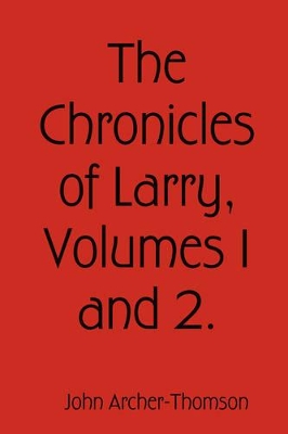 The Chronicles of Larry, Volumes 1 and 2. by John Archer-Thomson