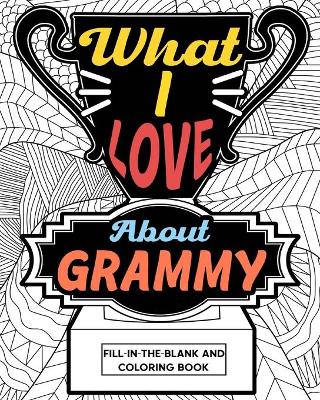 What I Love About Grammy Coloring Book: Coloring Book for Adults, Mother Day Coloring Book, Mothers Day Gift for Grammy book