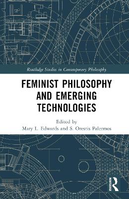 Feminist Philosophy and Emerging Technologies by Mary L. Edwards