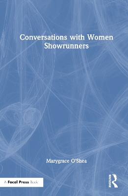 Conversations with Women Showrunners by Marygrace O'Shea