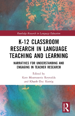 K-12 Classroom Research in Language Teaching and Learning: Narratives for Understanding and Engaging in Teacher Research book