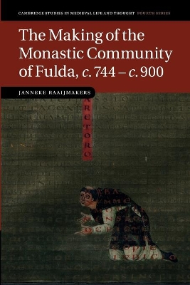 The Making of the Monastic Community of Fulda, c.744-c.900 by Janneke Raaijmakers