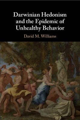 Darwinian Hedonism and the Epidemic of Unhealthy Behavior by David M. Williams