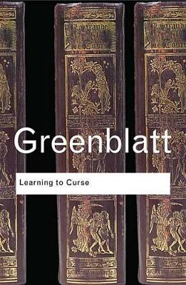 Learning to Curse: Essays in Early Modern Culture by Stephen Greenblatt