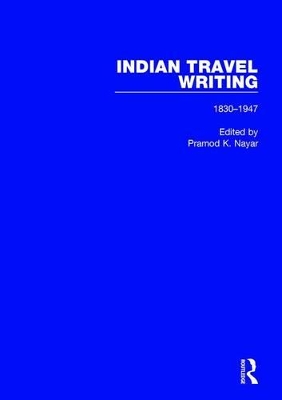 Indian Travel Writing, 1830-1947 by Pramod K. Nayar