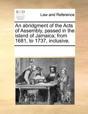 An Abridgment of the Acts of Assembly, Passed in the Island of Jamaica; From 1681, to 1737, Inclusive. book