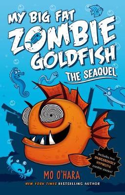The Seaquel: My Big Fat Zombie Goldfish by Mo O'Hara