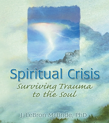Spiritual Crisis: Surviving Trauma to the Soul by J Lebron Mcbride