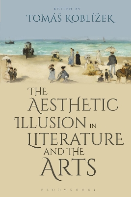 The The Aesthetic Illusion in Literature and the Arts by Tomáš Koblížek