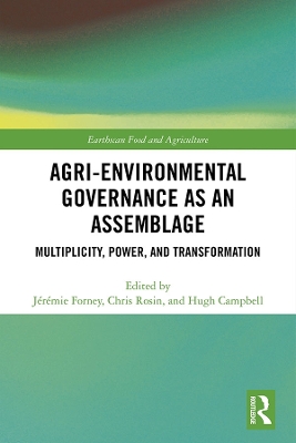 Agri-environmental Governance as an Assemblage: Multiplicity, Power, and Transformation by Jérémie Forney