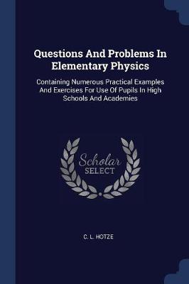 Questions and Problems in Elementary Physics by C L Hotze