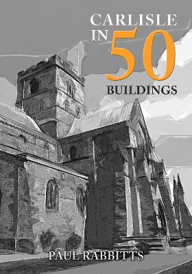 Carlisle in 50 Buildings book