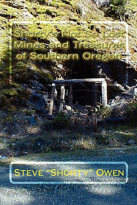 Shorty's Not So Lost Mines and Treasures of Southern Oregon: Mines and Treasures book