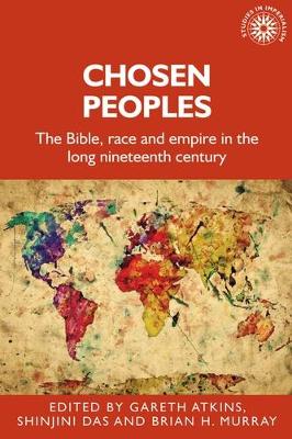 Chosen Peoples: The Bible, Race and Empire in the Long Nineteenth Century by Gareth Atkins