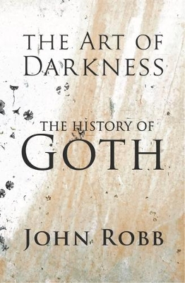 The Art of Darkness: The History of Goth by John Robb