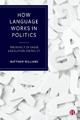 How Language Works in Politics: The Impact of Vague Legislation on Policy book
