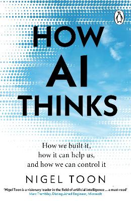 How AI Thinks: How we built it, how it can help us, and how we can control it by Nigel Toon