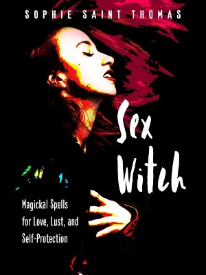 Sex Witch: Magical Spells for Love, Lust, and Self-Protection book